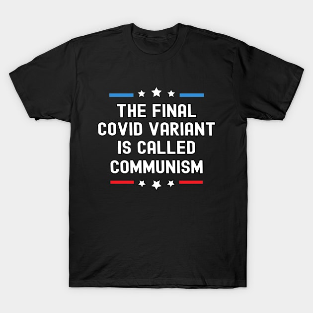 The Final Covid Variant Is Called Communism Funny Political T-Shirt by MFK_Clothes